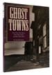 Ghost Towns How They Were Born, How They Lived, and How They Died