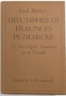 Lord Morley's Tryumphes of Fraunces Petrarcke; the First English Translation of the Trionfi