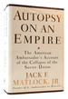 Autopsy on an Empire the American Ambassador's Account of the Collapse of the Soviet Union