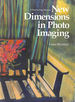 New Dimensions in Photo Imaging: a Step-By-Step Manual