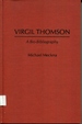 Virgil Thomson: a Bio-Bibliography (Bio-Bibliographies in Music)