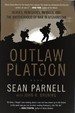 Outlaw Platoon: Heroes, Renegades, Infidels and the Brotherhood of War in Afghanistan