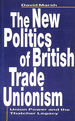 The New Politics of British Trade Unionism: Union Power and the Thatcher Legacy (Union Power and Thatcher Legacy)