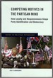 Competing Motives in the Partisan Mind: How Loyalty and Responsiveness Shape Party Identification and Democracy (Series in Political Psychology)