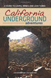 California Underground: a Guide to Caves, Mines and Lava Tubes