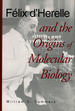 Felix D'Herelle and the Origins of Molecular Biology