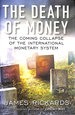 The Death of Money: the Coming Collapse of the International Monetary System