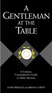 A Gentleman at the Table: a Concise, Contemporary Guide to Table Manners