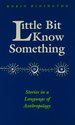 Little Bit Know Something: Stories in a Language of Anthropology