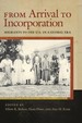 From Arrival to Incorporation: Migrants to the U.S. in a Global Era (Nation of Nations, 27)