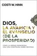 Dios, La Avaricia Y El Evangelio (De La Prosperidad): Cmo La Verdad Desmorona Una Vida Construida Sobre Mentiras (Spanish Edition)