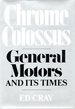 Chrome Colossus: General Motors and Its Times