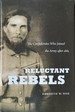 Reluctant Rebels-the Confederates Who Joined the Army After 1861