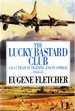 The Lucky Bastard Club: a B-17 Pilot in Training and in Combat, 1943-45/Mister Fletcher's Gang/2 Books in 1 Volume