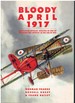 Bloody April 1917 an Exciting Detailed Analysis of One of the Deadliest Months in Wwi