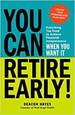 You Can Retire Early! : Everything You Need to Achieve Financial Independence When You Want It