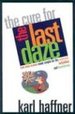 The Cure for the Last Daze: End-Time Events Made Simple for the Confused, Befuddled, and Bewildered