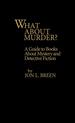 What About Murder? a Guide to Books About Mystery and Detective Fiction