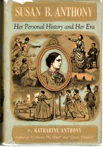 Susan B. Anthony: Her Personal History and Her Era