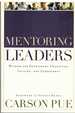 Mentoring Leaders Wisdom for Developing Character, Calling, and Competency