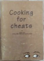 Cooking for Cheats: a Kitchen Survival Course for Bachelors, Divorcees and All Those Who Do Not Have a Mother Handy to Cook for Them