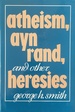 Atheism, Ayn Rand, and Other Heresies