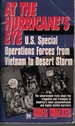 At the Hurricane's Eye-U. S. Special Operations Forces From Vietnam to Desert Storm the Unvarnished Truth About the Tragedies and Triumpsh of America's Most Unconventional and Highly Skilled Warrioers
