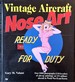 Vintage Aircraft Nose Art-Over 1, 000 Photographs of Pin-Up Paintings on the U.S. Military Aircraft of World War II and Korea