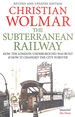 The Subterranean Railway: How the London Underground Was Built and How It Changed the City Forever