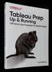 Tableau Prep: Up & Running--Self-Service Data Preparation for Better Analysis