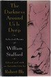 The Darkness Around Us Is Deep: Selected Poems of William Stafford