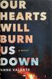 Our Hearts Will Burn Us Down: a Novel