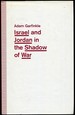 Israel and Jordan in the Shadow of War. Functional Ties and Futile Diplomacy in a Small Place