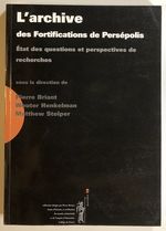 L'Archive Des Fortifications De Persepolis: Etat Des Questions Et Perspectives De Recherches; Actes Du Colloque Organise Au College De France...3-4 Novembre 2006
