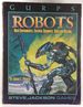 Gurps Robots (Gurps: Generic Universal Role Playing System)