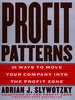 Profit Patterns: 30 Ways to Anticipate and Profit From Strategic Forces Reshapin