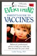 The Everything Parent's Guide to Vaccines: Balanced, Professional Advice to Help You Make the Best Decision for Your Child