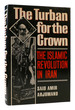 The Turban for the Crown the Islamic Revolution in Iran