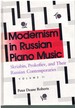 Modernism in Russian Piano Music Skriabin, Prokofiev, and Their Russian Contemporaries