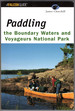Paddling the Boundary Waters and Voyageurs National Park (Regional Paddling Series)