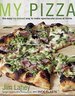 My Pizza: the Easy No-Knead Way to Make Spectacular Pizza at Home: a Cookbook