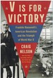 V is for Victory Franklin Roosevelt's American Revolution and the Triumph of World War II