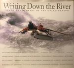 Writing Down the River: Into the Heart of the Grand Canyon