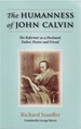 The Humanness of John Calvin: the Reformer as a Husband, Father, Pastor and Friend