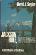 Jackson Hole, Wyoming; in the Shadow of the Tetons
