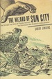 The Wizard of Sun City: the Strange True Story of Charles Hatfield, the Rainmaker Who Drowned a City's Dreams