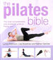 The Pilates Bible: the Most Comprehensive and Accessible Guide to Pilates Ever