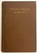 Herbert Spencer on the Americans and the Americans on Herbert Spencer; Being a Full Report of His Interview and of the Proceedings of the Farewell Banquet of Nov. 9, 1882; Herbert Spencer in America