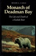 Monarch of Deadman Bay the Life and Death of a Kodiak Bear