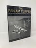 The Pan Am Clipper-the History of Pan American's Flying-Boats 1931 to 1946